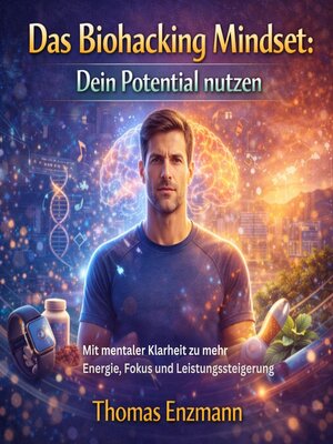 cover image of Das Biohacking Mindset--Dein Potential nutzen